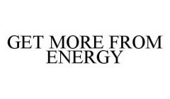 GET MORE FROM ENERGY