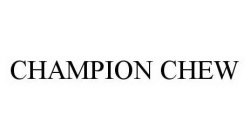 CHAMPION CHEW