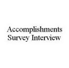 ACCOMPLISHMENTS SURVEY INTERVIEW