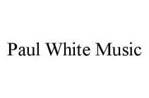 PAUL WHITE MUSIC