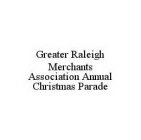 GREATER RALEIGH MERCHANTS ASSOCIATION ANNUAL CHRISTMAS PARADE