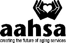 AAHSA CREATING THE FUTURE OF AGING SERVICES