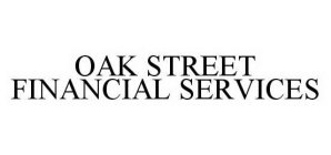 OAK STREET FINANCIAL SERVICES