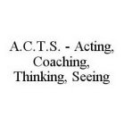 A.C.T.S.  - ACTING, COACHING, THINKING, SEEING