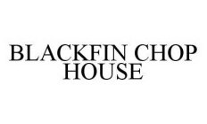 BLACKFIN CHOP HOUSE
