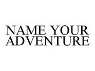 NAME YOUR ADVENTURE