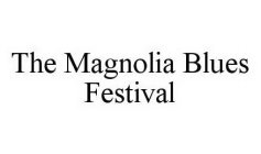 THE MAGNOLIA BLUES FESTIVAL