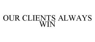 OUR CLIENTS ALWAYS WIN