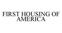 FIRST HOUSING OF AMERICA
