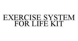 EXERCISE SYSTEM FOR LIFE KIT