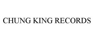 CHUNG KING RECORDS