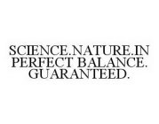 SCIENCE.NATURE.IN PERFECT BALANCE. GUARANTEED.