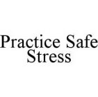 PRACTICE SAFE STRESS
