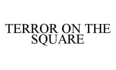 TERROR ON THE SQUARE