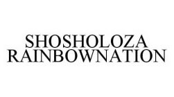 SHOSHOLOZA RAINBOWNATION