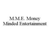 M.M.E.  MONEY MINDED ENTERTAINMENT