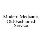 MODERN MEDICINE, OLD-FASHIONED SERVICE