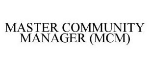 MASTER COMMUNITY MANAGER (MCM)