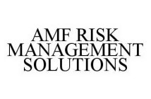 AMF RISK MANAGEMENT SOLUTIONS