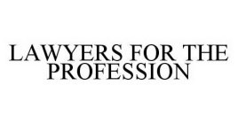 LAWYERS FOR THE PROFESSION