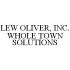 LEW OLIVER, INC. WHOLE TOWN SOLUTIONS
