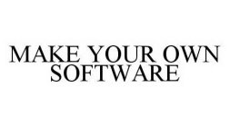 MAKE YOUR OWN SOFTWARE