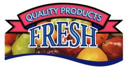 QUALITY PRODUCTS FRESH