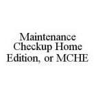 MAINTENANCE CHECKUP HOME EDITION, OR MCHE