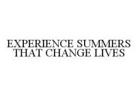 EXPERIENCE SUMMERS THAT CHANGE LIVES