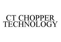 CT CHOPPER TECHNOLOGY