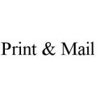 PRINT & MAIL