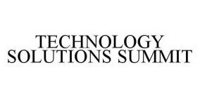 TECHNOLOGY SOLUTIONS SUMMIT