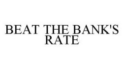 BEAT THE BANK'S RATE