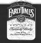 EARLY TIMES ESTABLISHED 1860 DISTILLERY NO. 354 354 EARLY TIMES, KY KENTUCKY WHISKY AGED IN OAK, FOR A TASTE WORTH THE WAIT