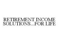 RETIREMENT INCOME SOLUTIONS...FOR LIFE