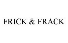 FRICK & FRACK
