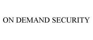 ON DEMAND SECURITY