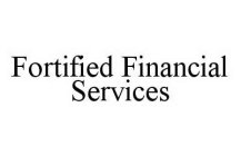 FORTIFIED FINANCIAL SERVICES