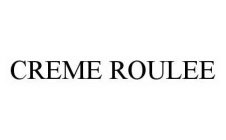 CREME ROULEE