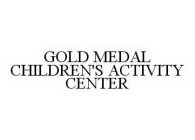 GOLD MEDAL CHILDREN'S ACTIVITY CENTER