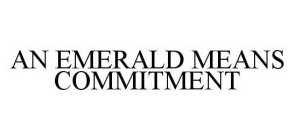 AN EMERALD MEANS COMMITMENT
