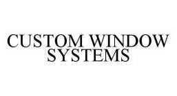 CUSTOM WINDOW SYSTEMS