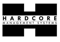 H HARDCORE MANAGEMENT SYSTEMS