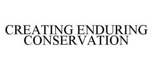 CREATING ENDURING CONSERVATION