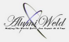 ALUMIWELD MAKING THE WORLD BETTER ONE REPAIR AT A TIME