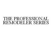 THE PROFESSIONAL REMODELER SERIES