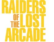 RAIDERS OF THE LOST ARCADE