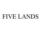 FIVE LANDS