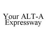 YOUR ALT-A EXPRESSWAY