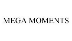 MEGA MOMENTS